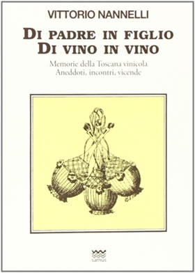 9788856301281-Di padre in figlio. Di vino in vino. Memorie della Toscana vinicola. Anedotti, i